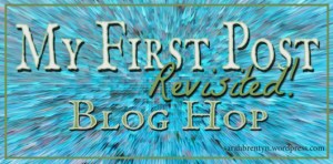 my first post revisited, sarah brentyn, blog hop, storytelling, book nerd,